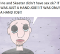 Doug confirming to have received a handjob from Skeeter in the past.